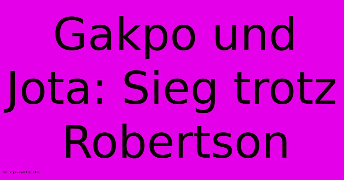 Gakpo Und Jota: Sieg Trotz Robertson