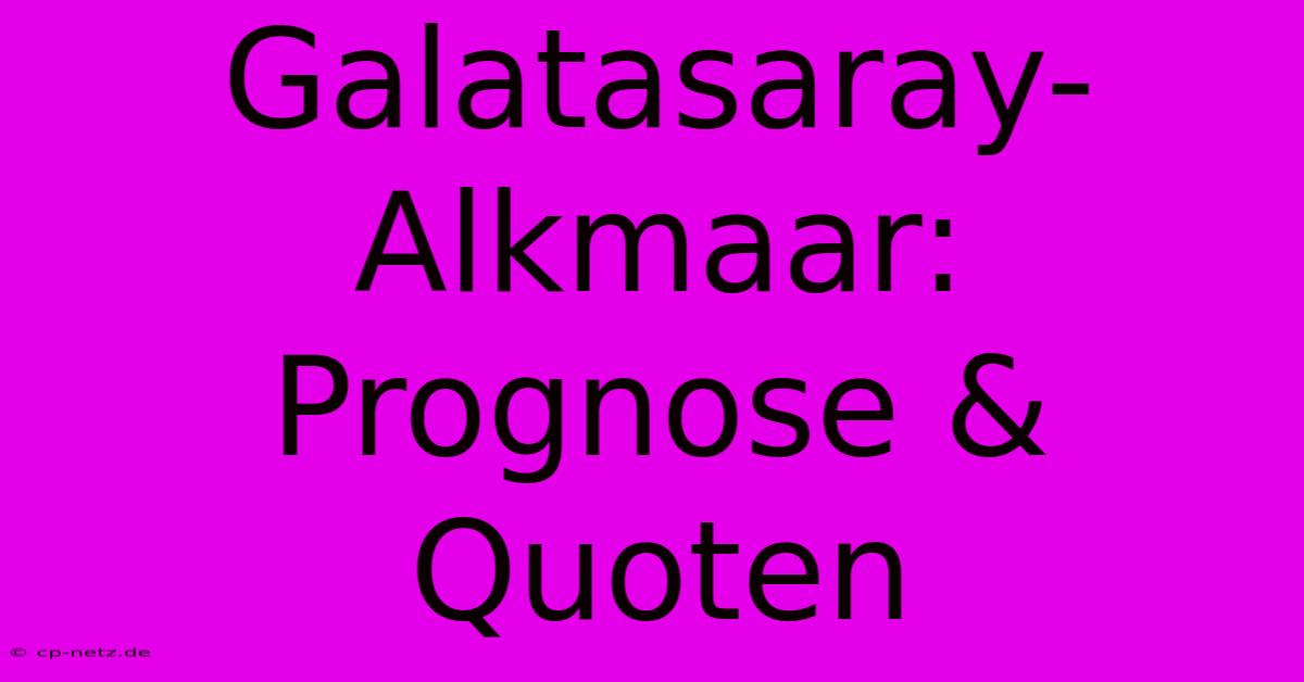 Galatasaray-Alkmaar: Prognose & Quoten