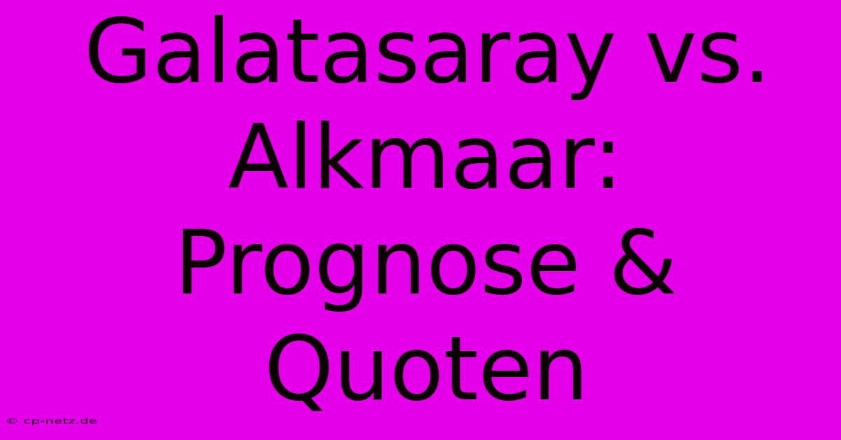 Galatasaray Vs. Alkmaar: Prognose & Quoten