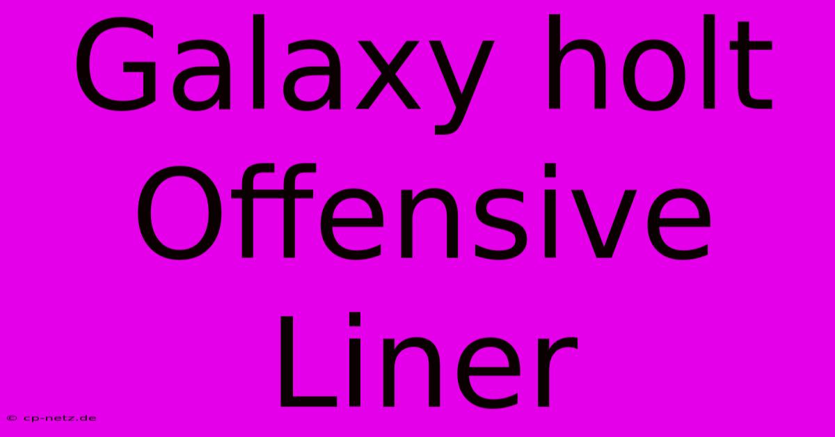 Galaxy Holt Offensive Liner