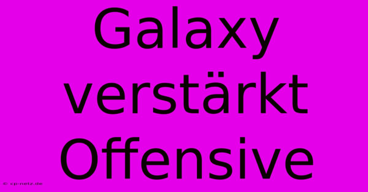 Galaxy Verstärkt Offensive