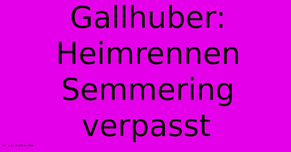 Gallhuber: Heimrennen Semmering Verpasst