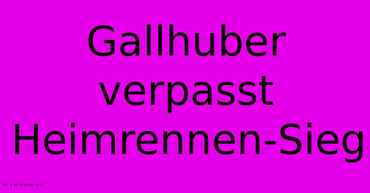 Gallhuber Verpasst Heimrennen-Sieg