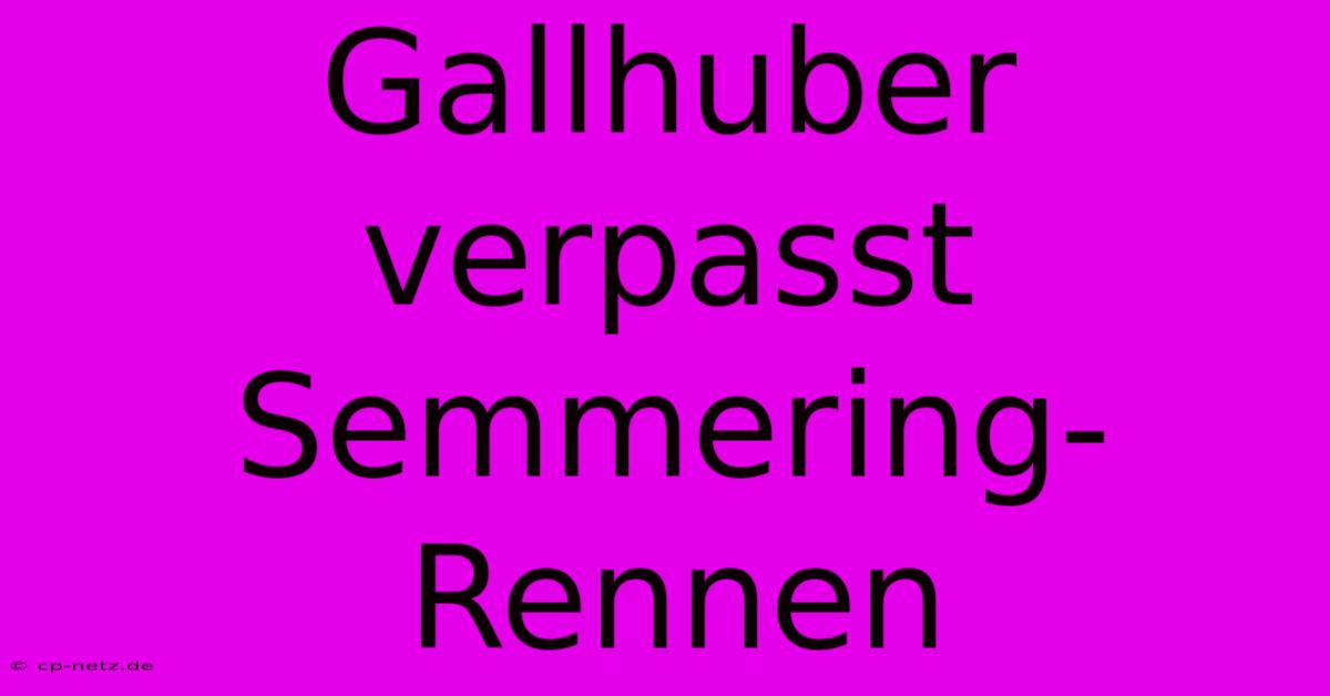 Gallhuber Verpasst Semmering-Rennen