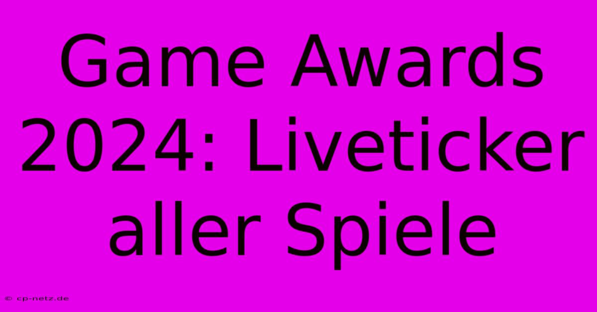 Game Awards 2024: Liveticker Aller Spiele