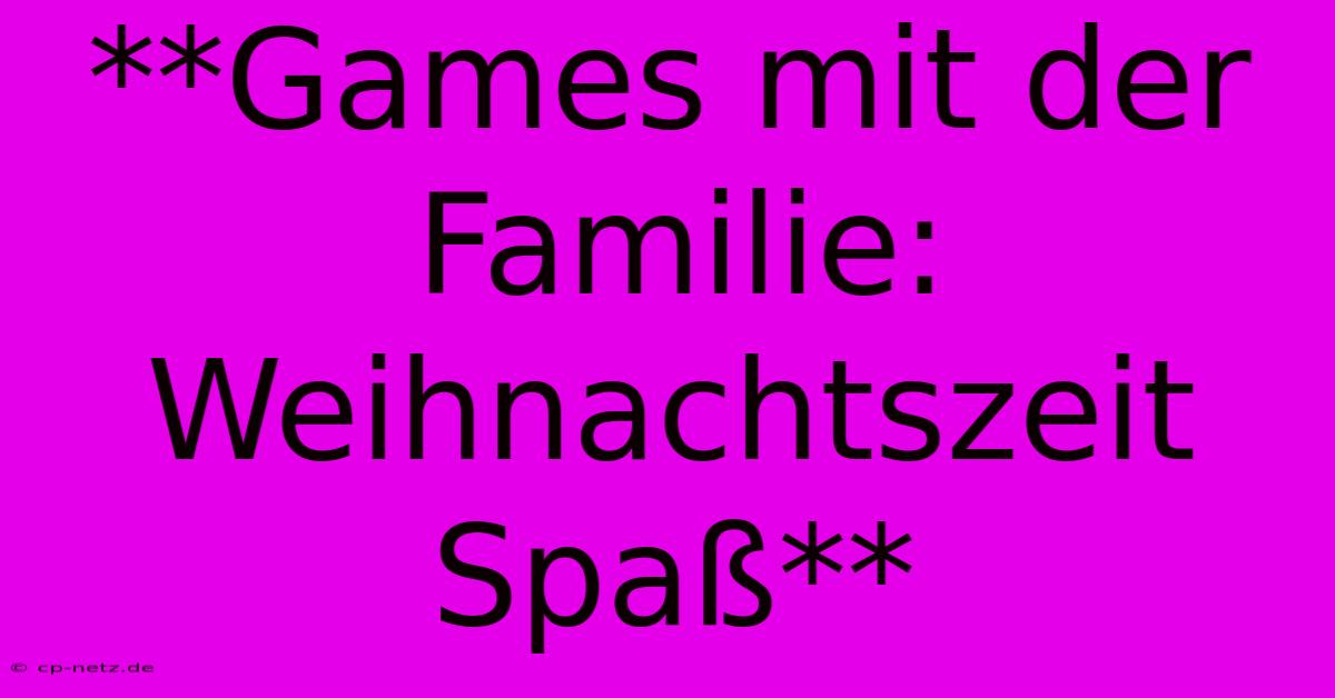 **Games Mit Der Familie:  Weihnachtszeit Spaß**