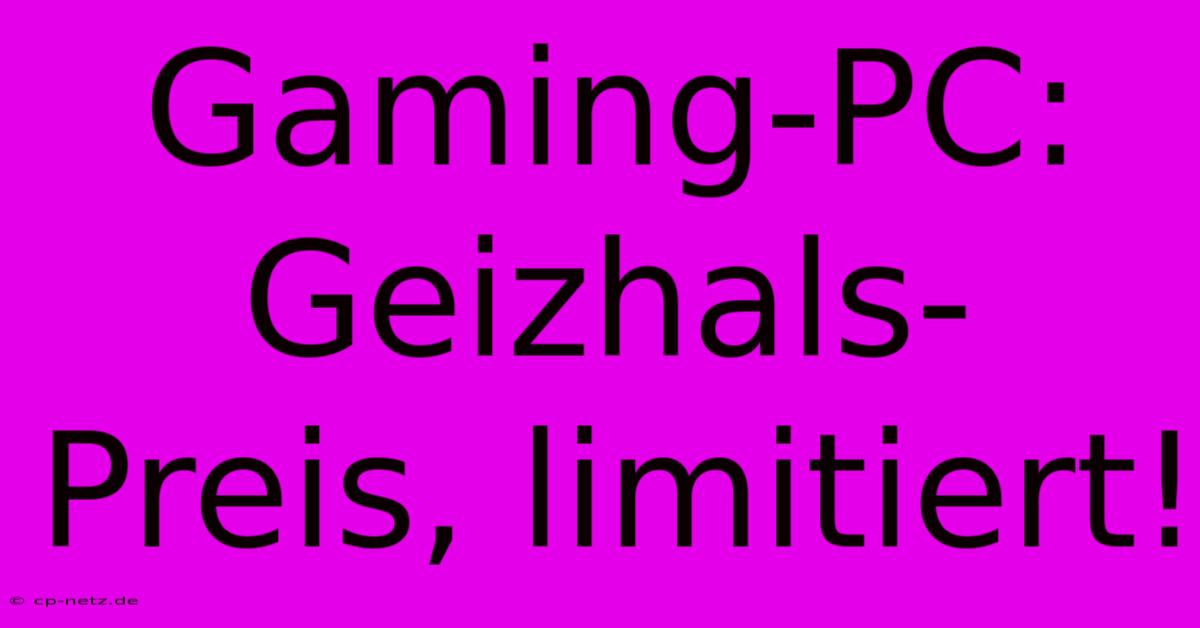 Gaming-PC: Geizhals-Preis, Limitiert!