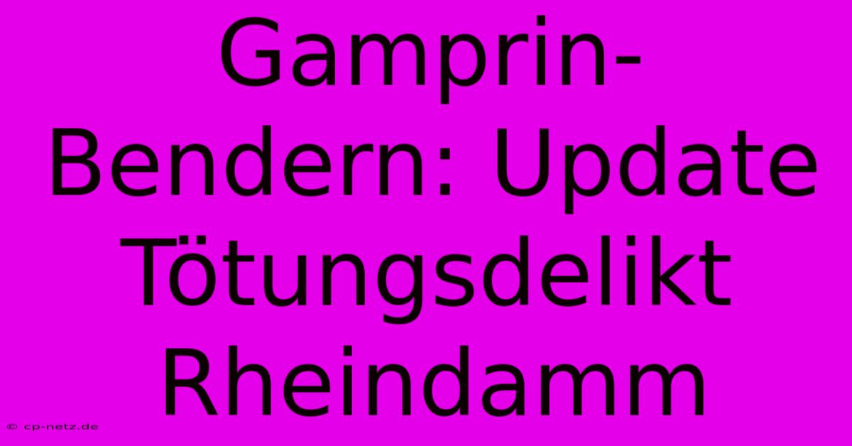 Gamprin-Bendern: Update Tötungsdelikt Rheindamm