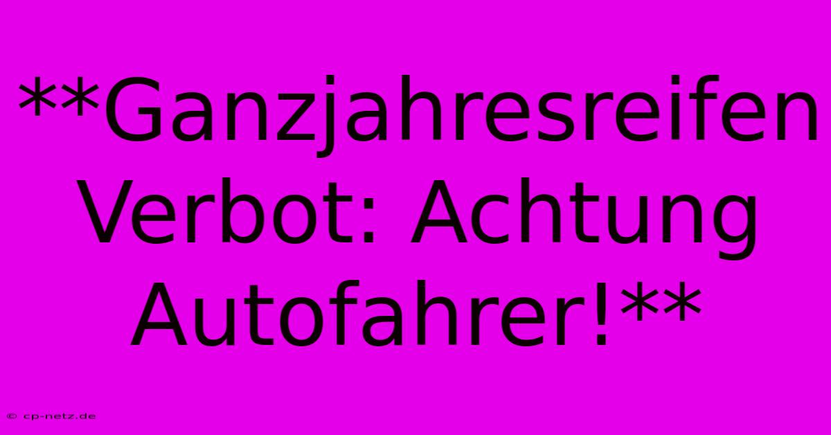 **Ganzjahresreifen Verbot: Achtung Autofahrer!**