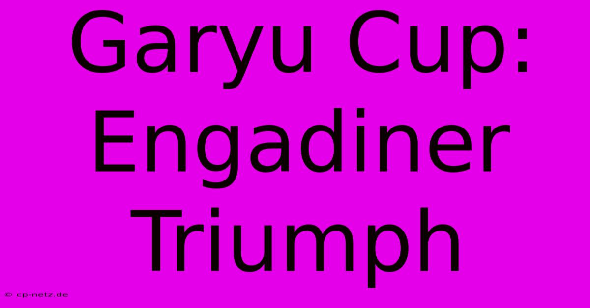 Garyu Cup: Engadiner Triumph