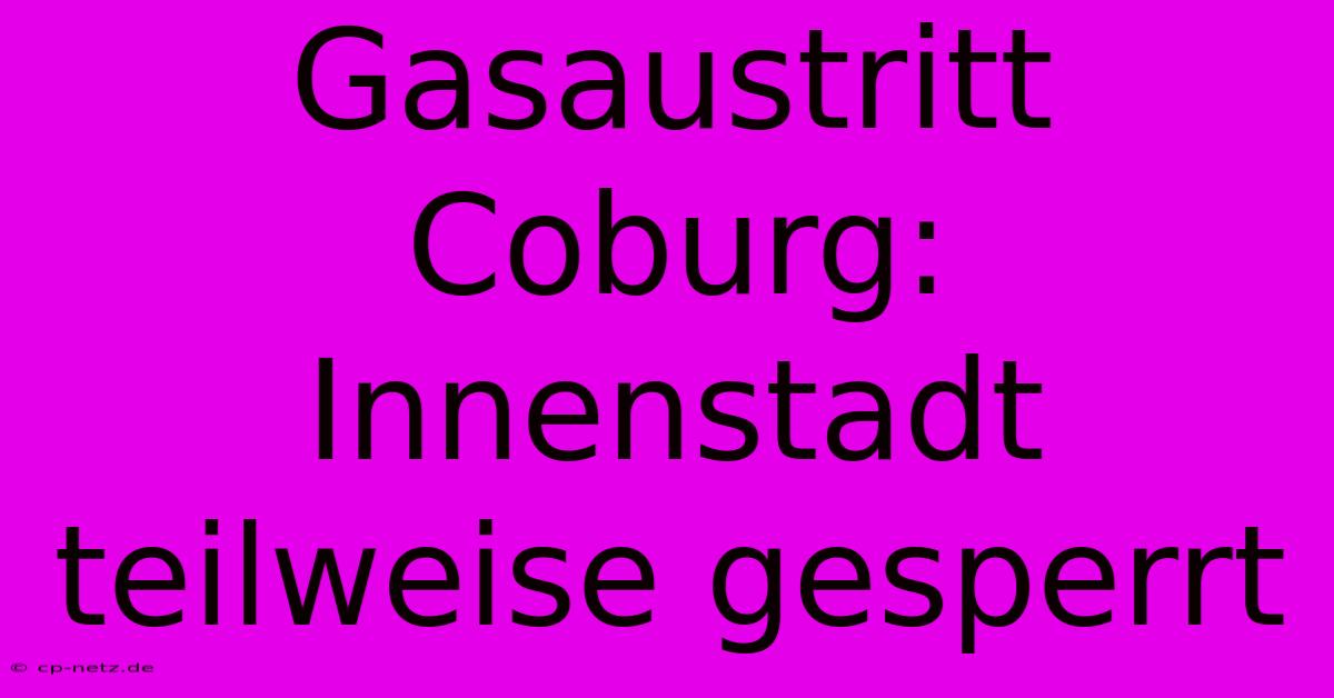 Gasaustritt Coburg: Innenstadt Teilweise Gesperrt