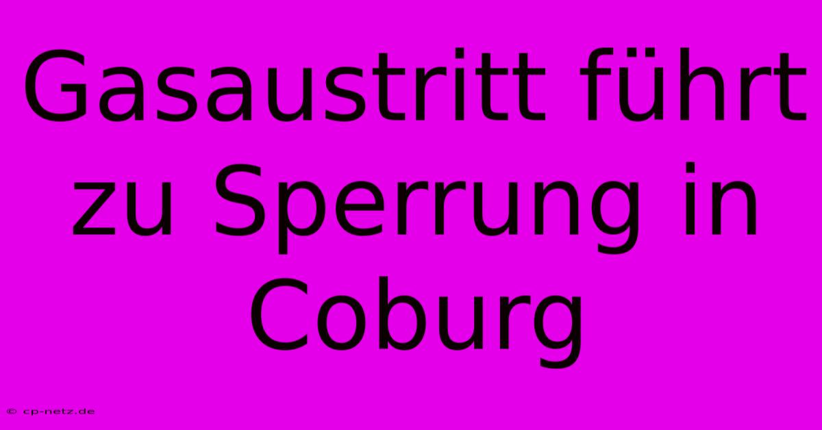 Gasaustritt Führt Zu Sperrung In Coburg