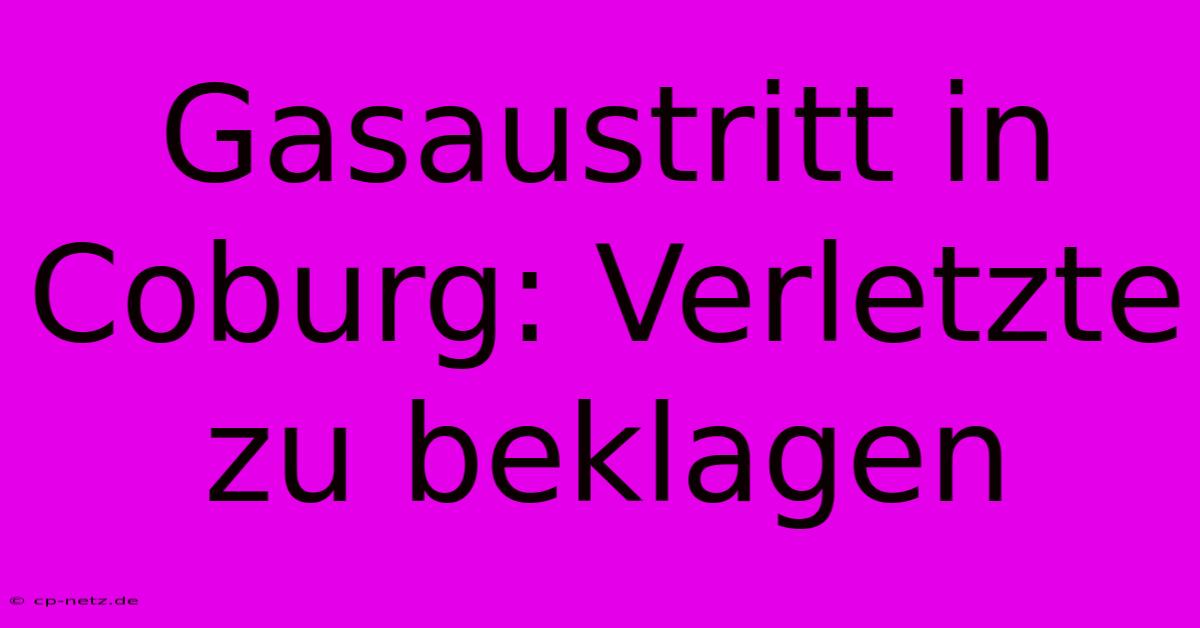 Gasaustritt In Coburg: Verletzte Zu Beklagen