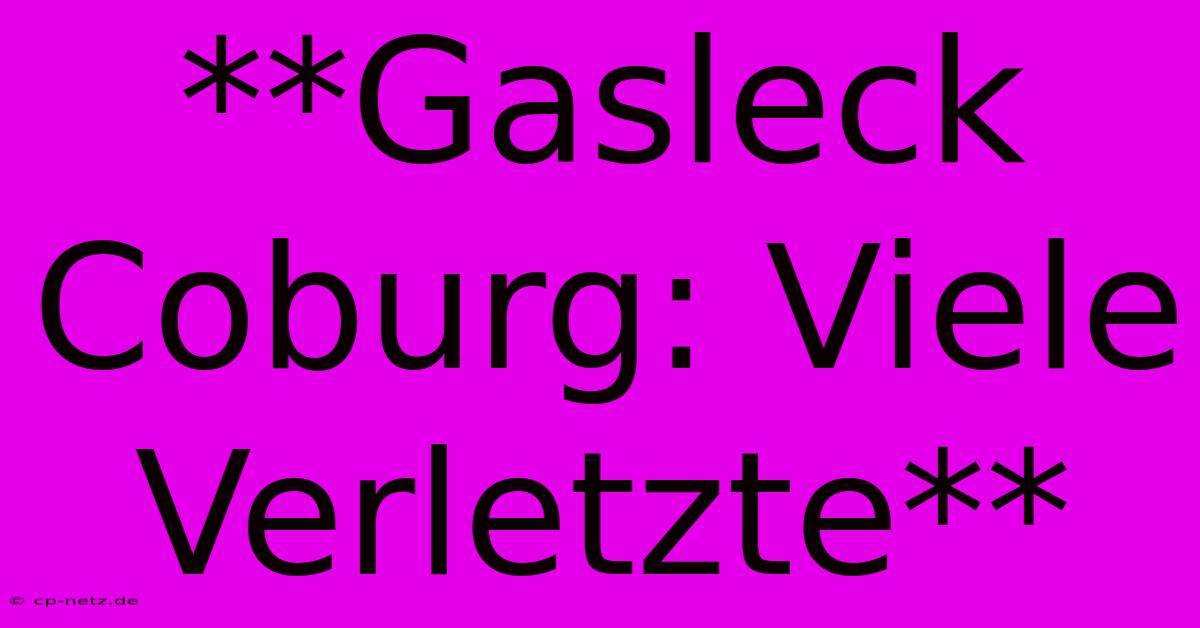 **Gasleck Coburg: Viele Verletzte**