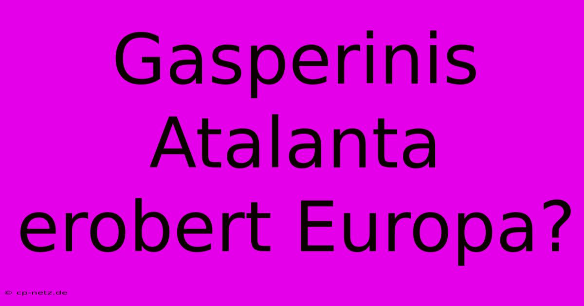 Gasperinis Atalanta Erobert Europa?