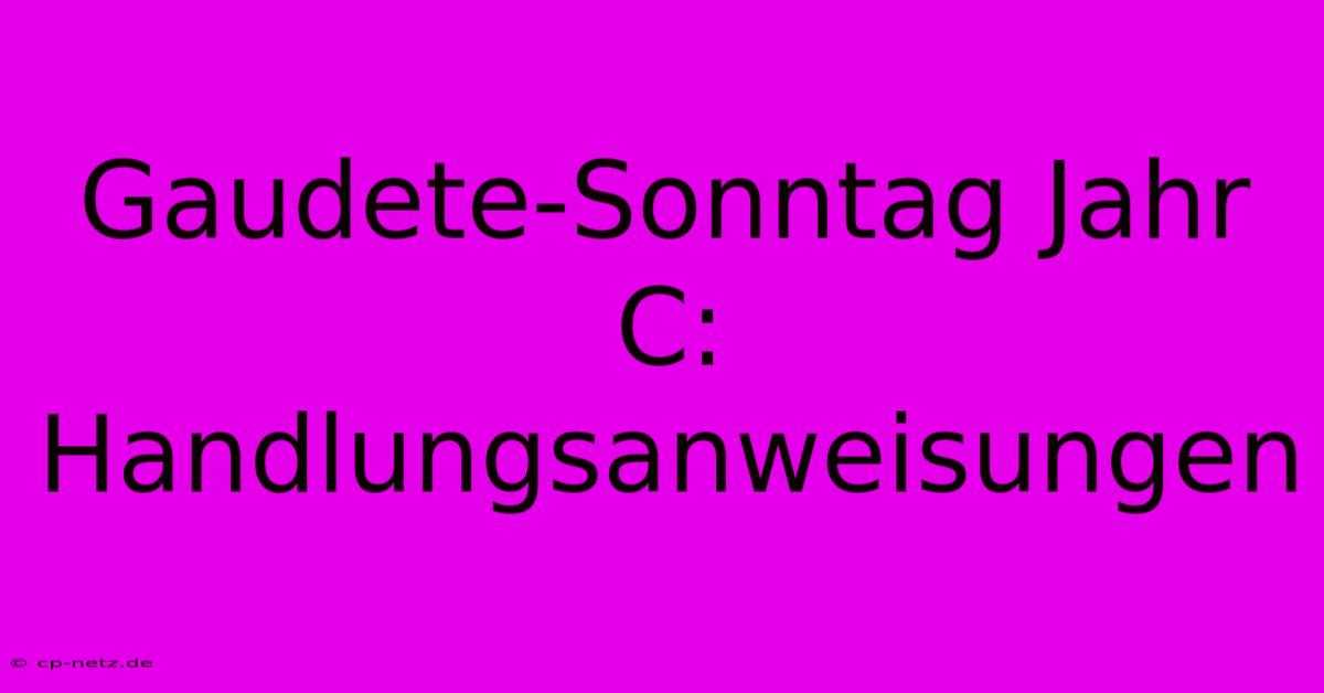 Gaudete-Sonntag Jahr C: Handlungsanweisungen