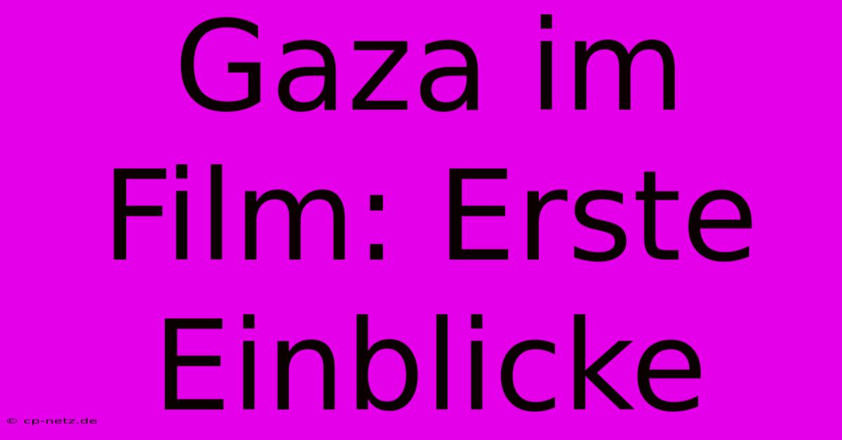 Gaza Im Film: Erste Einblicke