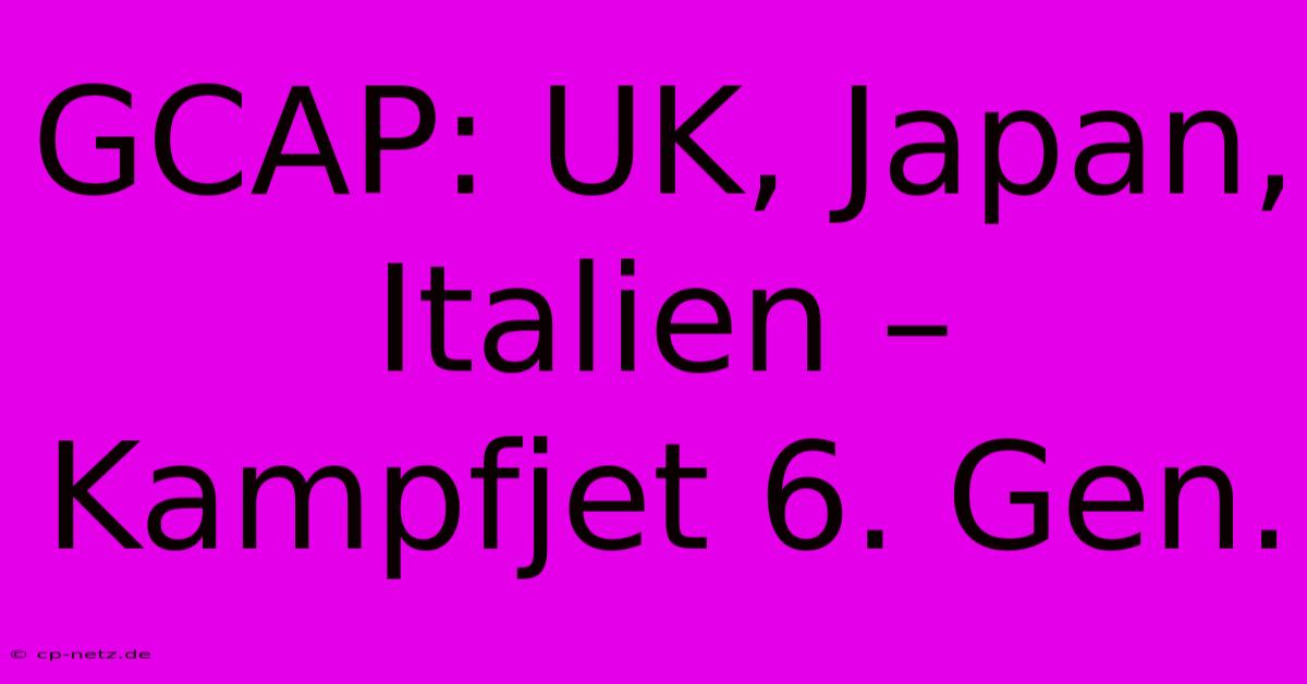 GCAP: UK, Japan, Italien – Kampfjet 6. Gen.