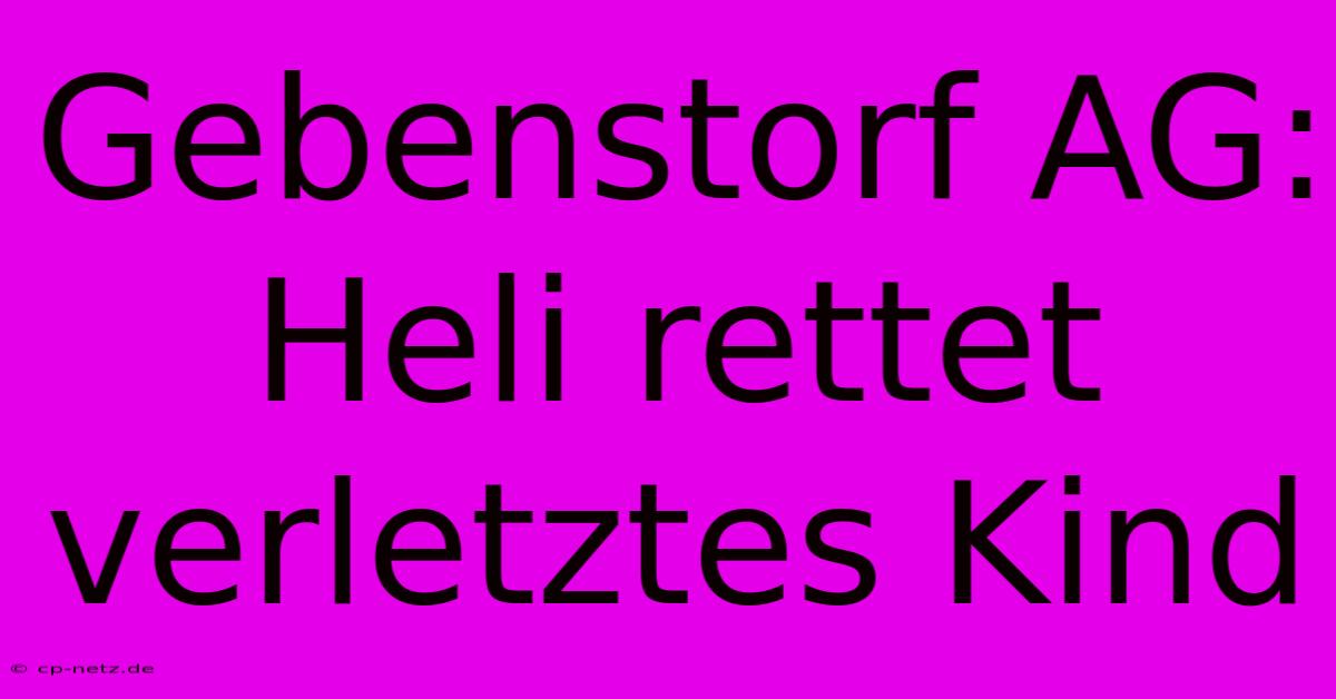 Gebenstorf AG: Heli Rettet Verletztes Kind