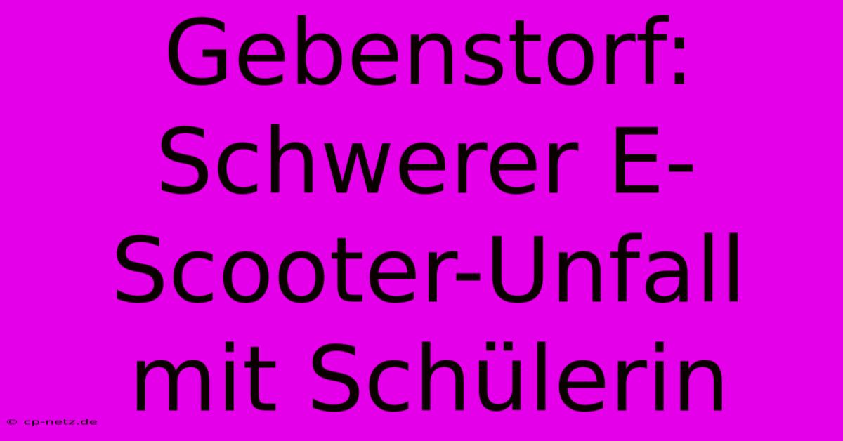 Gebenstorf: Schwerer E-Scooter-Unfall Mit Schülerin