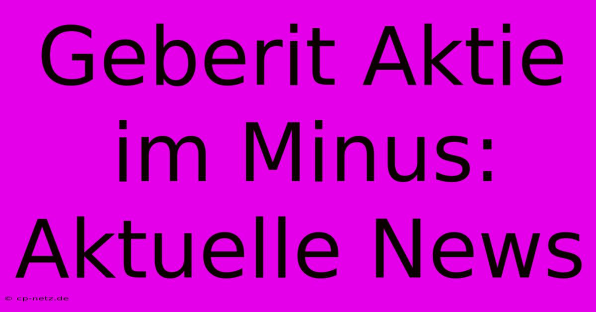 Geberit Aktie Im Minus: Aktuelle News