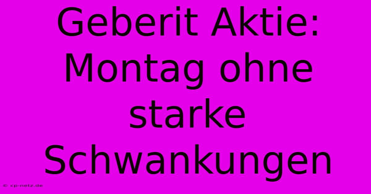 Geberit Aktie: Montag Ohne Starke Schwankungen