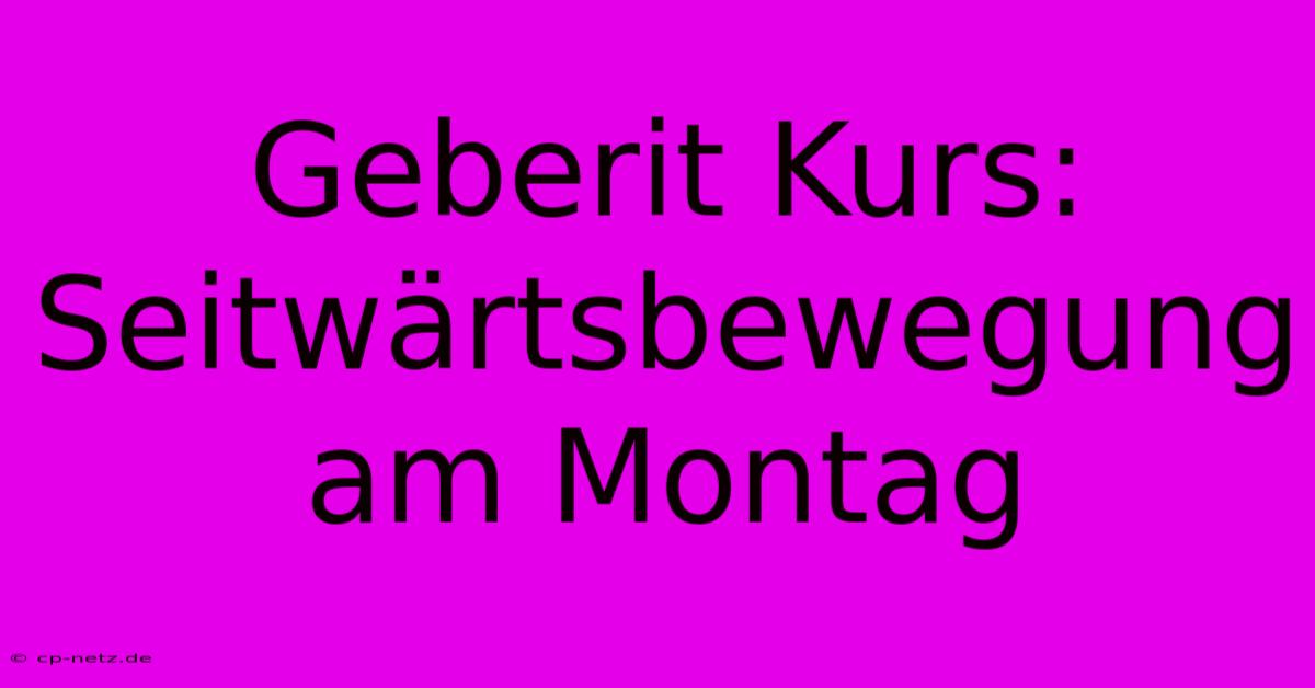 Geberit Kurs: Seitwärtsbewegung Am Montag