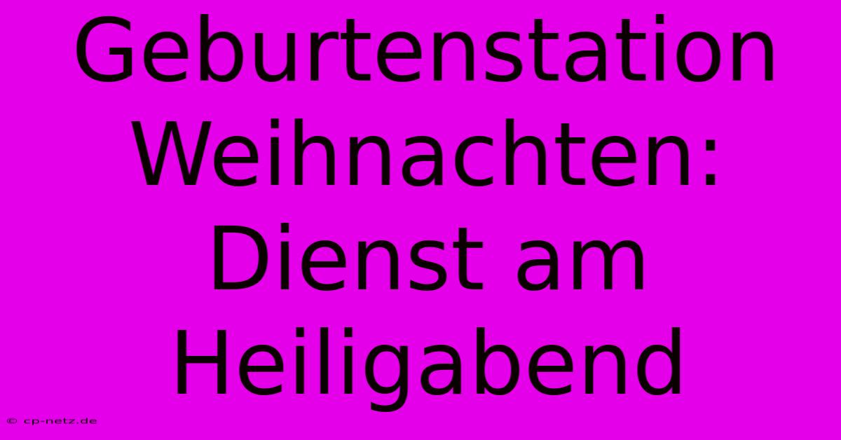 Geburtenstation Weihnachten: Dienst Am Heiligabend