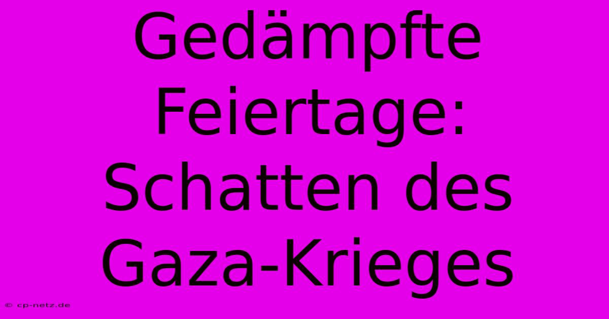 Gedämpfte Feiertage: Schatten Des Gaza-Krieges