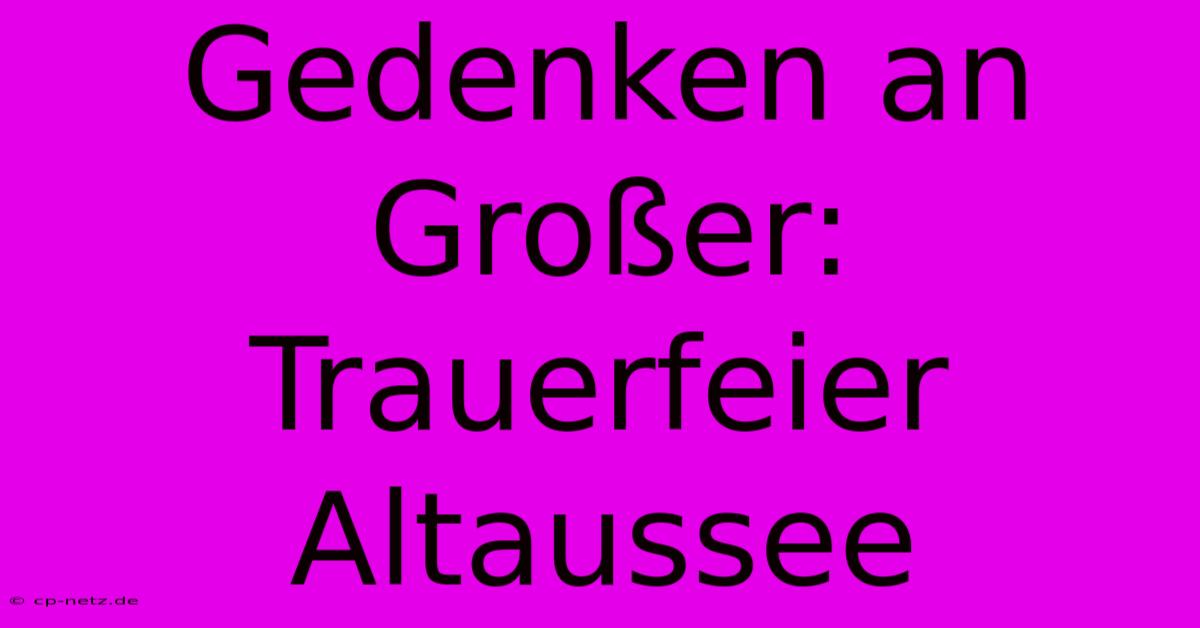 Gedenken An Großer: Trauerfeier Altaussee