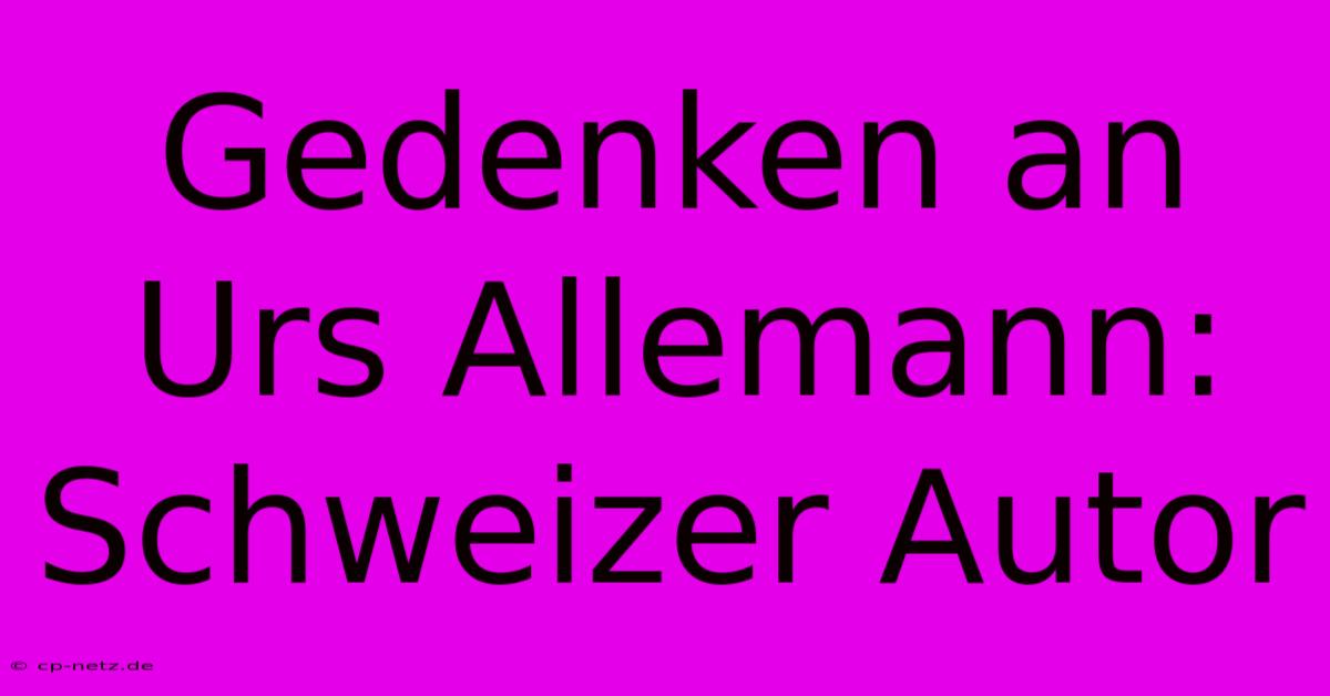 Gedenken An Urs Allemann: Schweizer Autor