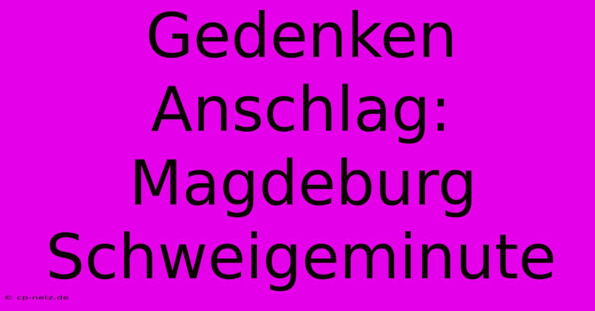 Gedenken Anschlag: Magdeburg Schweigeminute