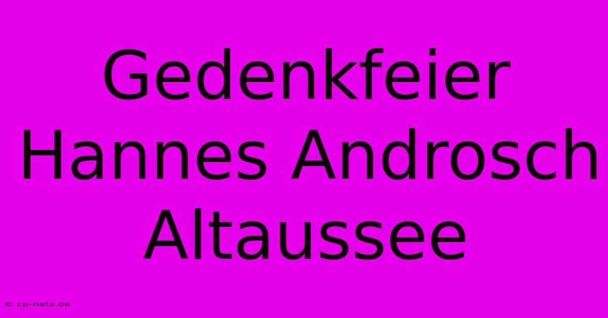 Gedenkfeier Hannes Androsch Altaussee