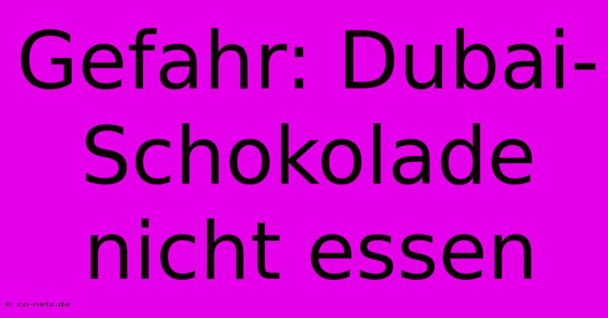 Gefahr: Dubai-Schokolade Nicht Essen