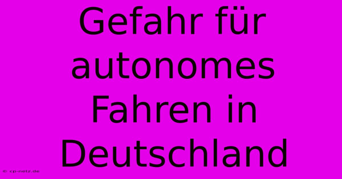 Gefahr Für Autonomes Fahren In Deutschland