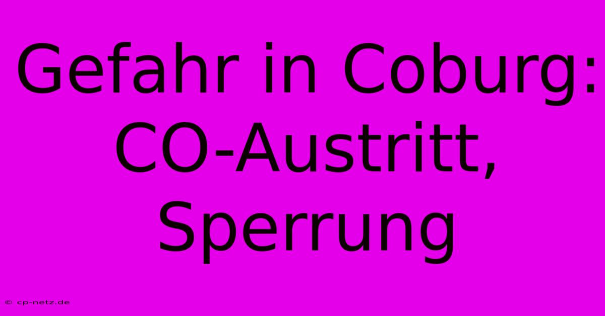 Gefahr In Coburg: CO-Austritt, Sperrung