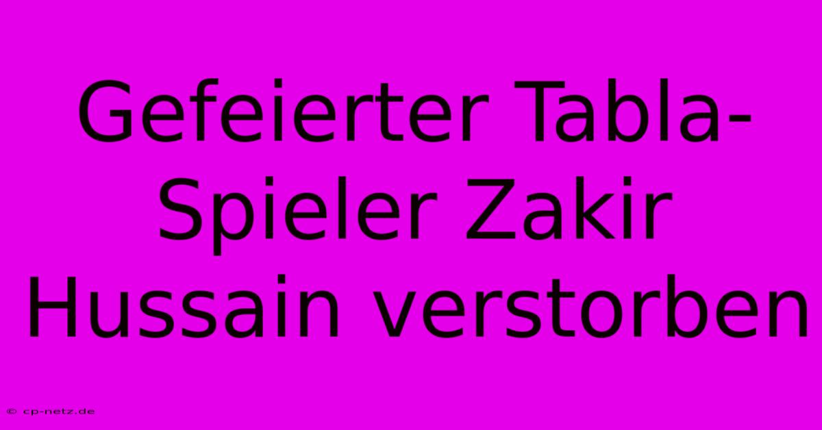 Gefeierter Tabla-Spieler Zakir Hussain Verstorben