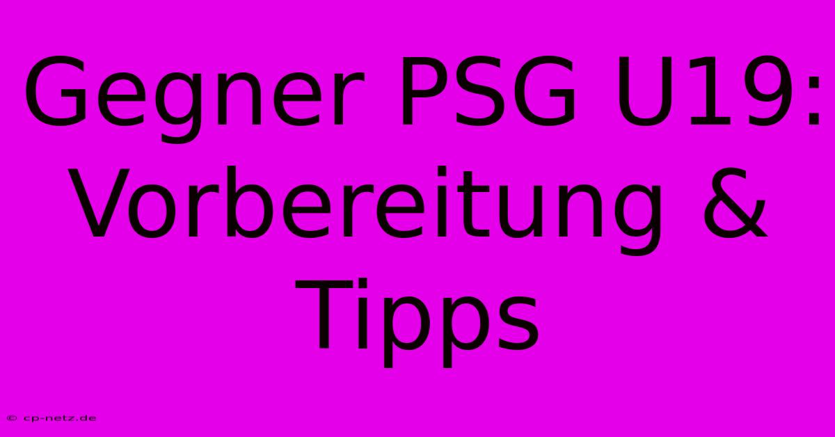 Gegner PSG U19:  Vorbereitung & Tipps