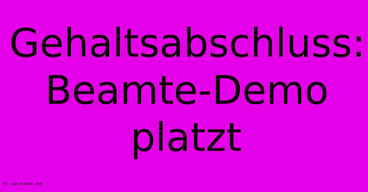 Gehaltsabschluss: Beamte-Demo Platzt