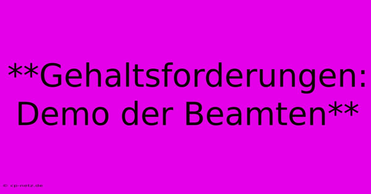 **Gehaltsforderungen: Demo Der Beamten**