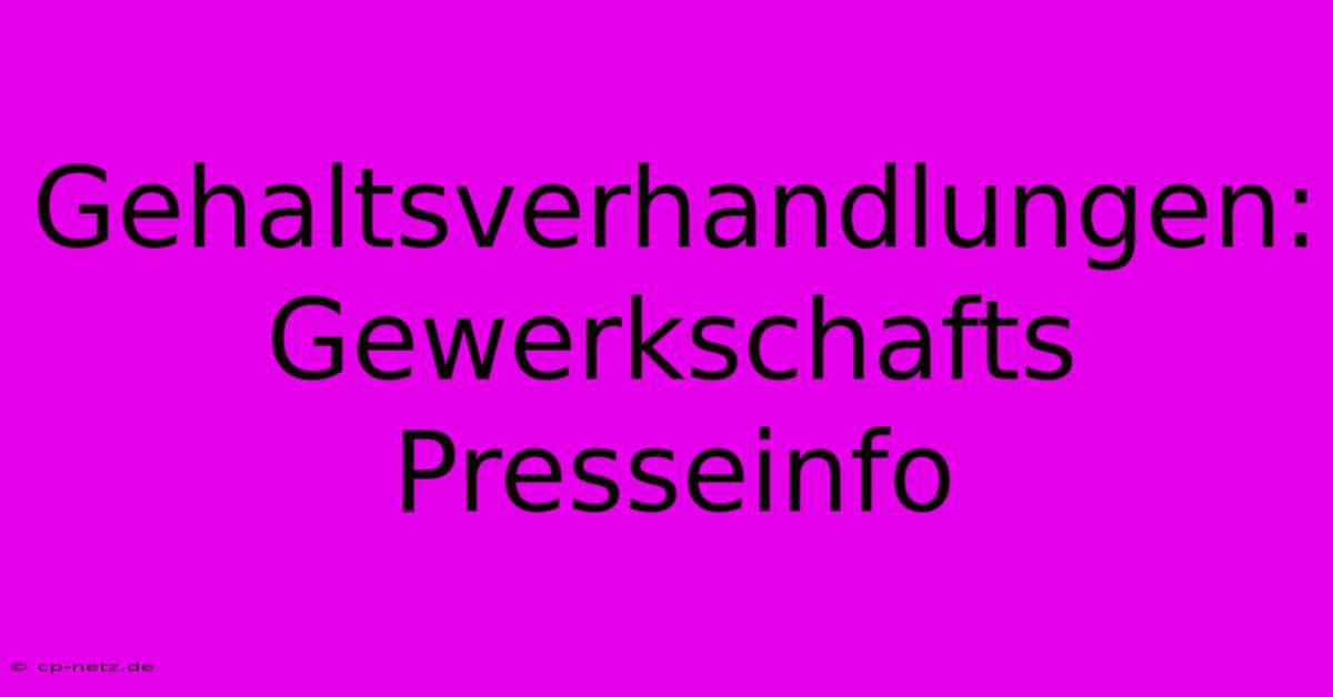 Gehaltsverhandlungen: Gewerkschafts Presseinfo