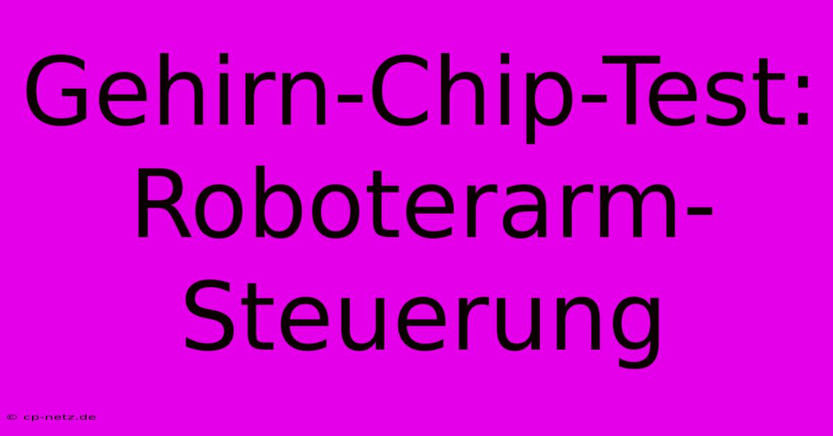 Gehirn-Chip-Test: Roboterarm-Steuerung