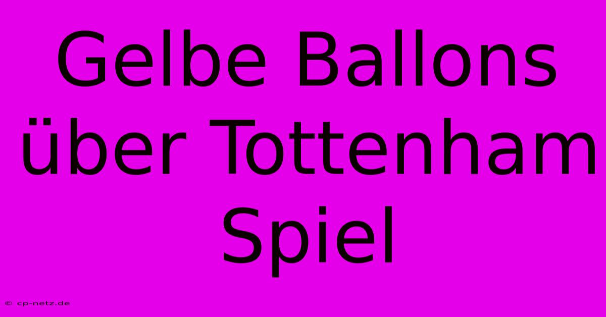 Gelbe Ballons Über Tottenham Spiel