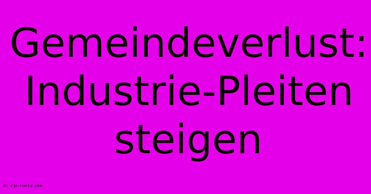 Gemeindeverlust: Industrie-Pleiten Steigen