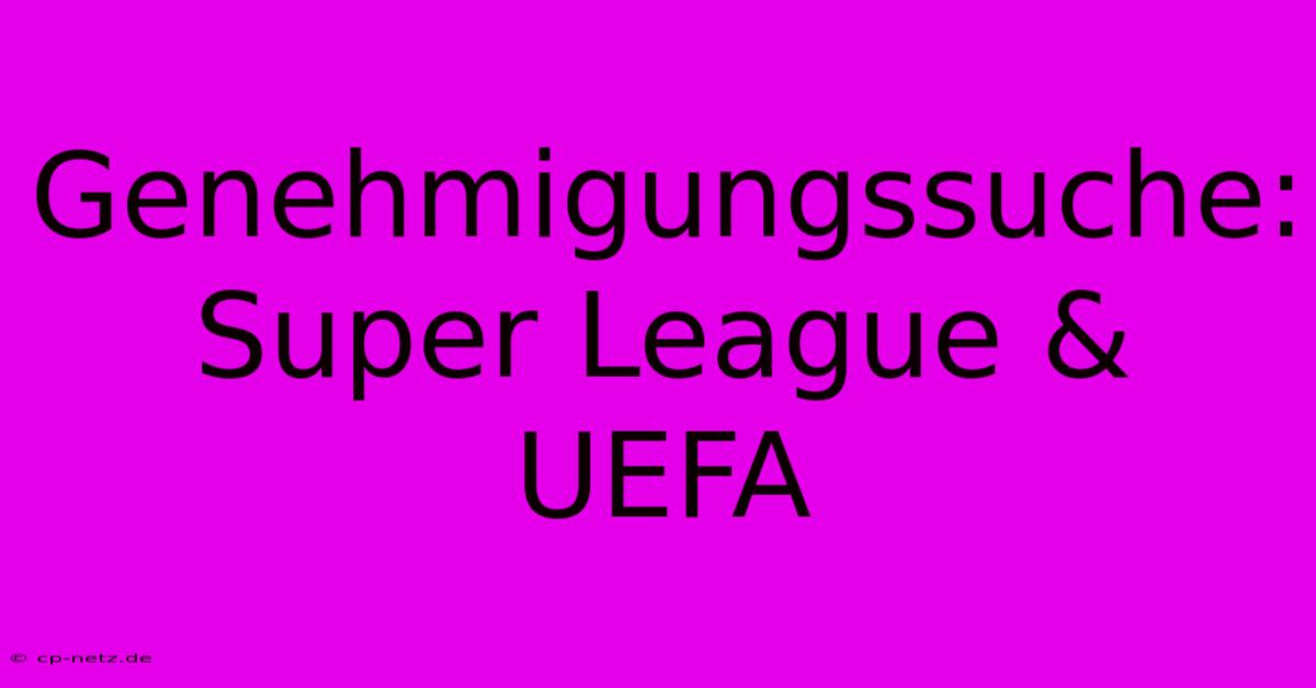 Genehmigungssuche: Super League & UEFA