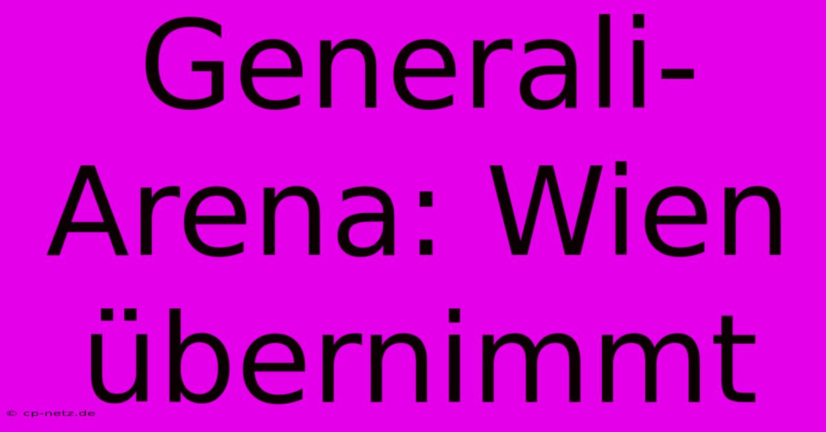 Generali-Arena: Wien Übernimmt