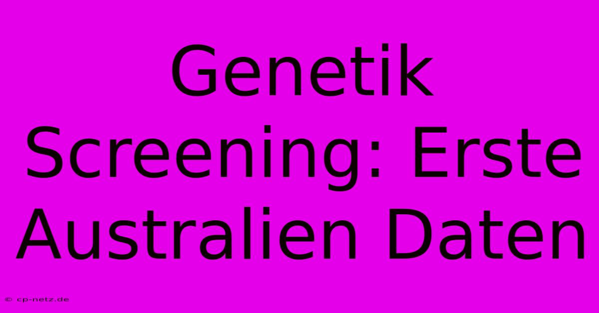 Genetik Screening: Erste Australien Daten