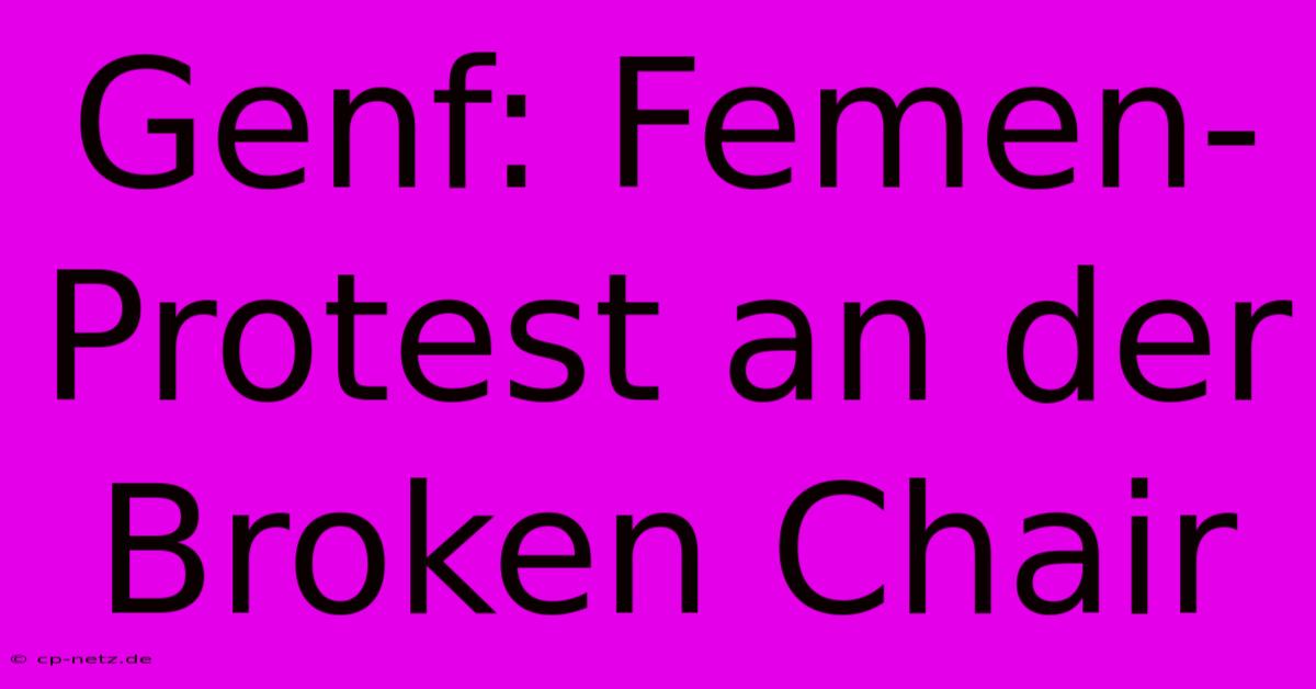 Genf: Femen-Protest An Der Broken Chair