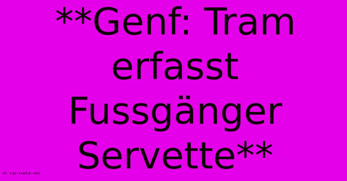 **Genf: Tram Erfasst Fussgänger Servette**