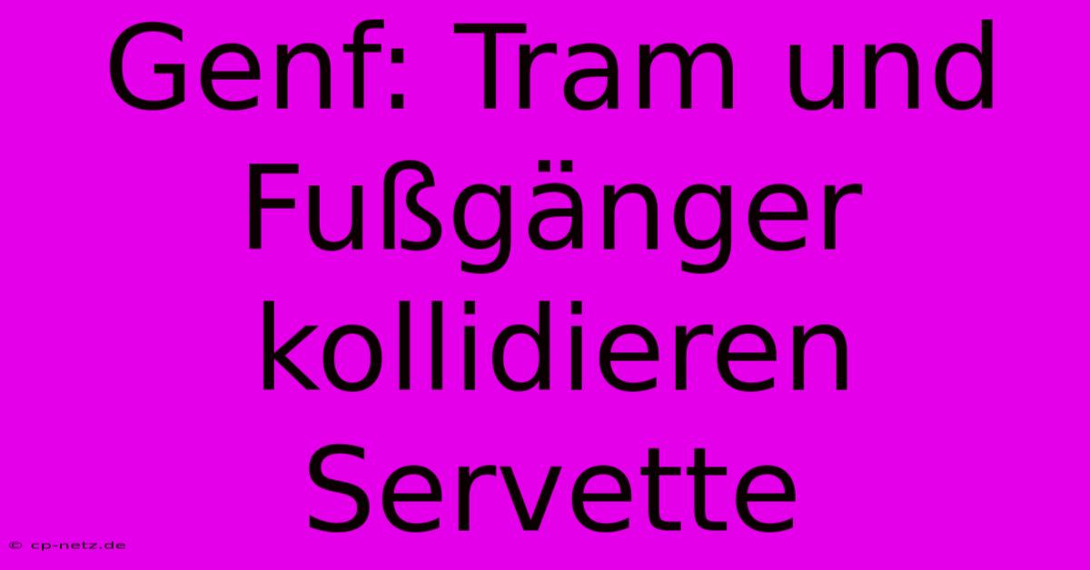 Genf: Tram Und Fußgänger Kollidieren Servette